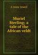 Muriel Sterling; a tale of the African veldt, A Irene Jewell 