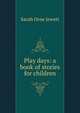 Play days: a book of stories for children, Jewett Sarah Orne 