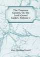 The Treasure Garden, Or, the Lord's Jewel Casket, Volume 1, Mary Cleveland Jewell 
