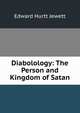 Diabolology: The Person and Kingdom of Satan, Edward Hurtt Jewett 