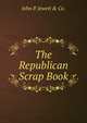 The Republican Scrap Book, John P. Jewett &amp; Co. 