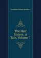 The Half Sisters: A Tale, Volume 1, Geraldine Endsor Jewsbury 