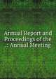 Annual Report and Proceedings of the .: Annual Meeting, 
