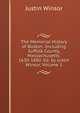 The Memorial History of Boston: Including Suffolk County, Massachusetts. 1630-1880. Ed. by Justin Winsor, Volume 1, Justin Winsor 