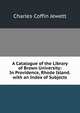 A Catalogue of the Library of Brown University: In Providence, Rhode Island. with an Index of Subjects, Charles Coffin Jewett 