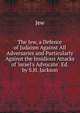 The Jew, a Defence of Judaism Against All Adversaries and Particularly Against the Insidious Attacks of 'israel's Advocate'. Ed. by S.H. Jackson, Jew 