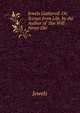 Jewels Gathered: Or, Scenes from Life, by the Author of 'She Will Never Die'., Jewels 