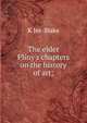 The elder Pliny's chapters on the history of art;, K Jex-Blake 
