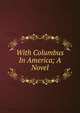 With Columbus In America; A Novel, 