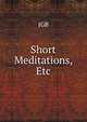 Short Meditations, Etc, JGB 