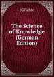 The Science of Knowledge (German Edition), Fichte Johann Gottlieb 