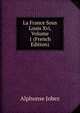 La France Sous Louis Xvi, Volume 1 (French Edition), Alphonse Jobez 