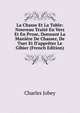 La Chasse Et La Table: Nouveau Trait? En Vers Et En Prose, Donnant La Mani?re De Chasser, De Tuer Et D'appr?ter Le Gibier (French Edition), Charles Jobey 