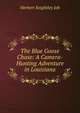 The Blue Goose Chase: A Camera-Hunting Adventure in Louisiana, Herbert Keightley Job 