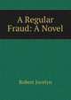 A Regular Fraud: A Novel, Robert Jocelyn 