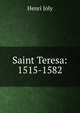 Saint Teresa: 1515-1582, Joly Henri 