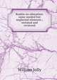 Ruskin on education: some needed but neglected elements ; restated and reviewed, William Jolly 