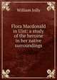 Flora Macdonald in Uist: a study of the heroine in her native surroundings, William Jolly 