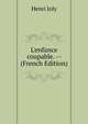 L'enfance coupable. -- (French Edition), Joly Henri 