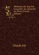 Memoires De Guy Joli: Conseiller Au Chastelet De Paris (French Edition), Claude Joly 
