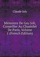 Memoires De Guy Joli, Conseiller Au Chastelet De Paris, Volume 1 (French Edition), Claude Joly 