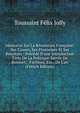 M?morial Sur La R?volution Fran?aise: Ses Causes, Ses Promesses Et Ses R?sultats : Pr?c?d? D'une Introduction Tir?e De La Politique Sacr?e De Bossuet, . Factieux, Etc., De L'an (French Edition), Toussaint Felix Jolly 