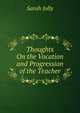 Thoughts On the Vocation and Progression of the Teacher, Sarah Jolly 