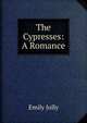 The Cypresses: A Romance, Emily Jolly 