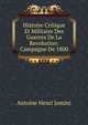 Histoire Critique Et Militaire Des Guerres De La Revolution: Campagne De 1800, Jomini Antoine Henri 