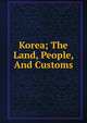 Korea; The Land, People, And Customs, 
