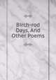 Birch-rod Days, And Other Poems, 