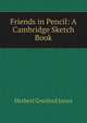 Friends in Pencil: A Cambridge Sketch Book, Herbert Gresford Jones 
