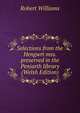 Selections from the Hengwrt mss. preserved in the Peniarth library (Welsh Edition), Robert Williams 
