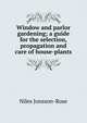 Window and parlor gardening; a guide for the selection, propagation and care of house-plants, Niles Jonsson-Rose 
