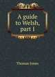 A guide to Welsh, part I, Thomas Jones 