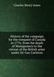History of the campaign for the conquest of Canada in 1776: from the death of Montgomery to the retreat of the British army under Sir Guy Carleton, Charles Henry Jones 