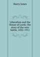 Liberalism and the House of Lords; the story of the veto battle, 1832-1911, Harry Jones 
