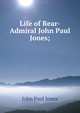 Life of Rear-Admiral John Paul Jones;, John Paul Jones 