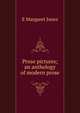 Prose pictures; an anthology of modern prose, E Margaret Jones 