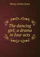 The dancing girl; a drama in four acts, Jones Henry Arthur 