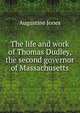 The life and work of Thomas Dudley, the second governor of Massachusetts, Augustine Jones 