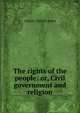 The rights of the people: or, Civil government and religion, Alonzo Trevier Jones 