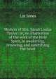 Memoir of Mrs. Sarah Louisa Taylor: or, An illustration of the work of the Holy Spirit, in awakening, renewing, and sanctifying the heart, Lot Jones 