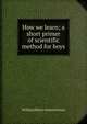 How we learn; a short primer of scientific method for boys, William Henry Samuel Jones 