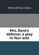 Mrs. Dane's defence; a play in four acts, Jones Henry Arthur 