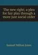 The new right; a plea for fair play through a more just social order, Samuel Milton Jones 