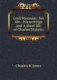 Lord Macaulay: his life--his writings and A short life of Charles Dickens, Charles H Jones 