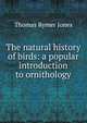 The natural history of birds: a popular introduction to ornithology, Thomas Rymer Jones 