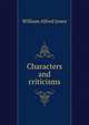 Characters and criticisms, William Alfred Jones 