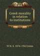 Greek morality in relation to institutions, W H. S. 1876-1963 Jones 